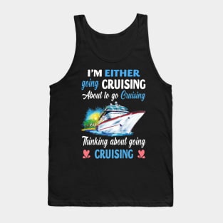 I'm Either Going Cruising About To Go Cruising Thinking About Going Cruising Tank Top